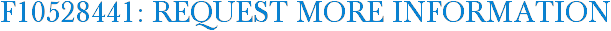 F10528441: Request More Information