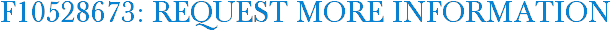 F10528673: Request More Information