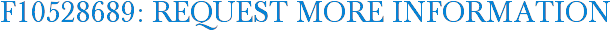 F10528689: Request More Information