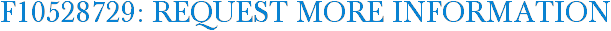 F10528729: Request More Information