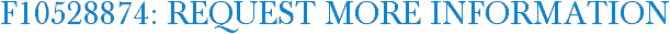 F10528874: Request More Information
