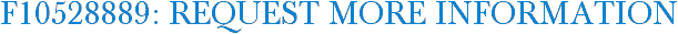 F10528889: Request More Information