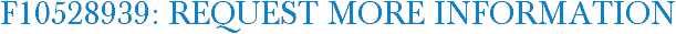 F10528939: Request More Information
