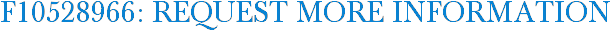 F10528966: Request More Information