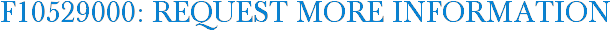 F10529000: Request More Information