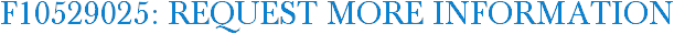 F10529025: Request More Information