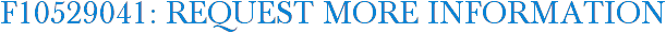 F10529041: Request More Information