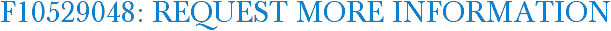 F10529048: Request More Information