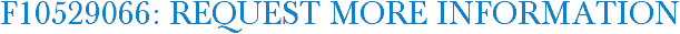 F10529066: Request More Information