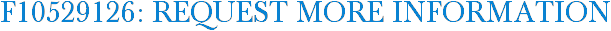F10529126: Request More Information