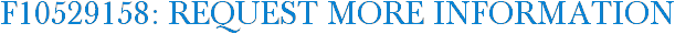 F10529158: Request More Information