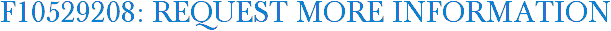 F10529208: Request More Information