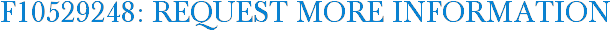 F10529248: Request More Information