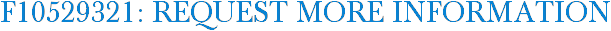 F10529321: Request More Information