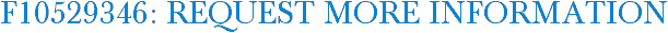 F10529346: Request More Information