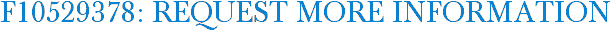 F10529378: Request More Information