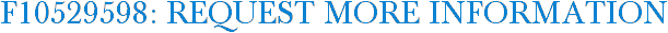 F10529598: Request More Information