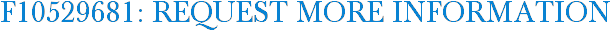F10529681: Request More Information