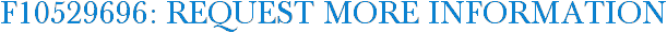 F10529696: Request More Information