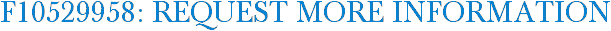F10529958: Request More Information