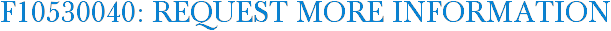 F10530040: Request More Information