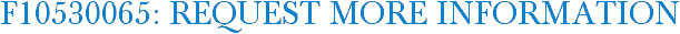 F10530065: Request More Information