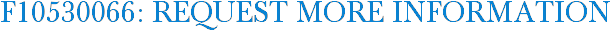 F10530066: Request More Information