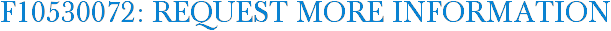 F10530072: Request More Information