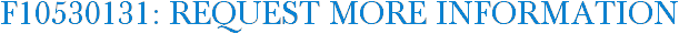 F10530131: Request More Information