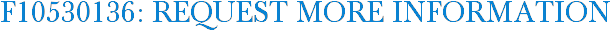 F10530136: Request More Information