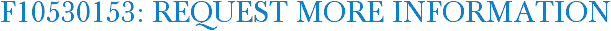 F10530153: Request More Information