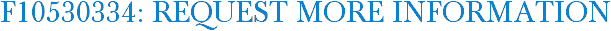 F10530334: Request More Information