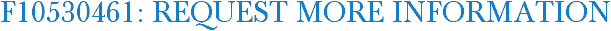 F10530461: Request More Information