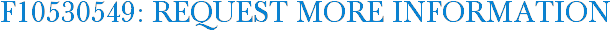 F10530549: Request More Information
