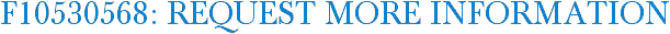 F10530568: Request More Information