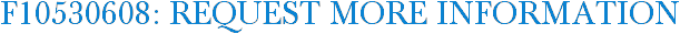 F10530608: Request More Information