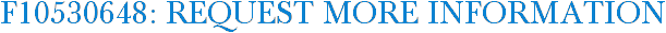 F10530648: Request More Information