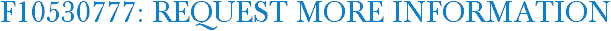 F10530777: Request More Information