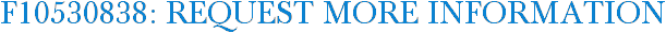 F10530838: Request More Information
