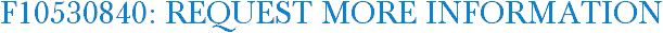 F10530840: Request More Information