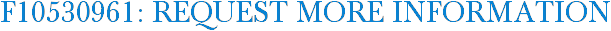 F10530961: Request More Information