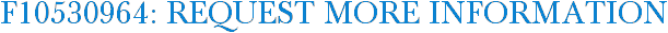 F10530964: Request More Information