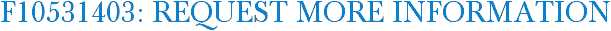 F10531403: Request More Information