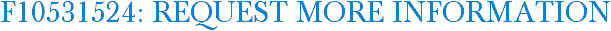 F10531524: Request More Information