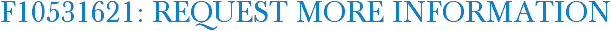 F10531621: Request More Information