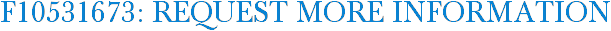 F10531673: Request More Information