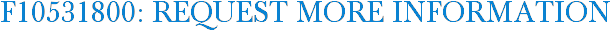 F10531800: Request More Information