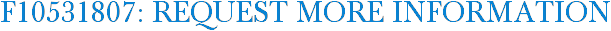 F10531807: Request More Information