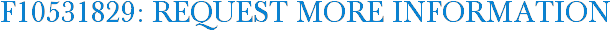 F10531829: Request More Information