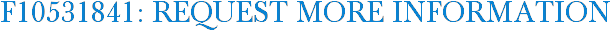F10531841: Request More Information
